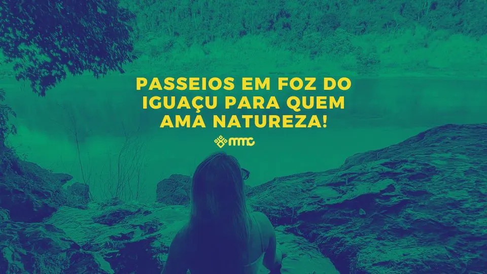 Passeios em Foz do Iguaçu para quem ama natureza!
